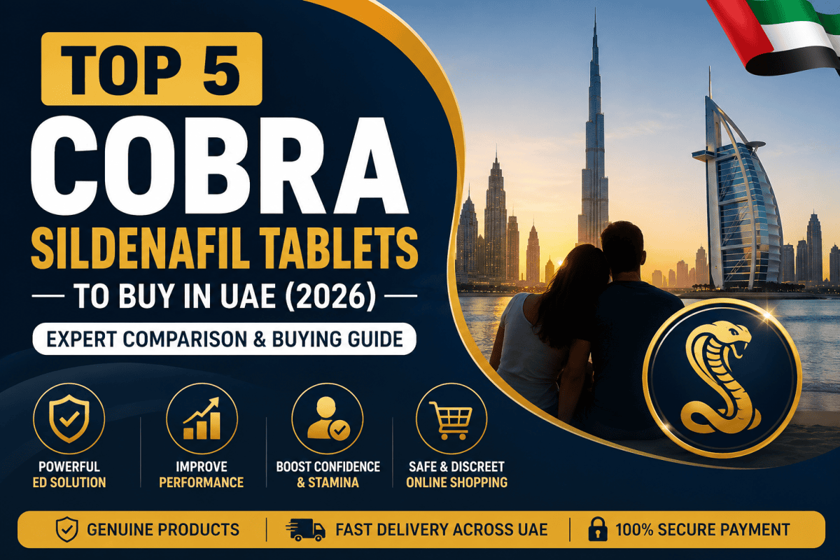 Top 5 Cobra Sildenafil Tablets buying guide for UAE users in 2026.